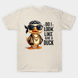 Funny duck, Do I look like give a duck T-Shirt